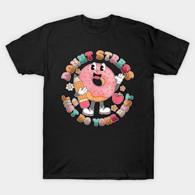 Groovy Donut Stress Just Do Your Best Test Day Teachers Kids T-Shirt T-Shirt by Fresherth Studio